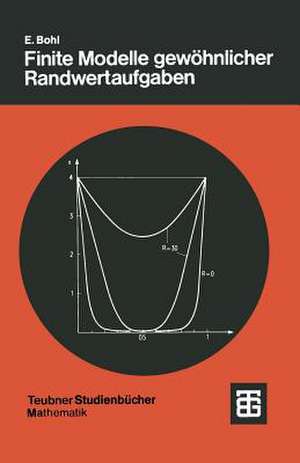 Finite Modelle gewöhnlicher Randwertaufgaben de Prof. Dr. rer. nat. Erich Bohl