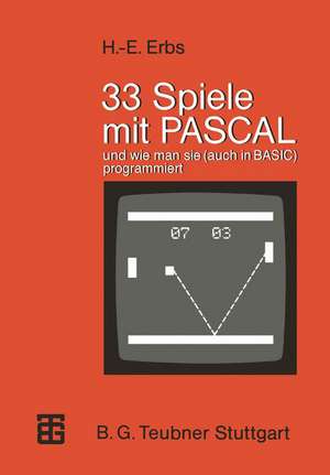 33 Spiele mit PASCAL und wie man sie (auch in BASIC) programmiert de Heinz-Erich Erbs