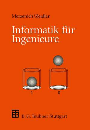 Informatik für Ingenieure: Eine Einführung de Wolfgang Merzenich