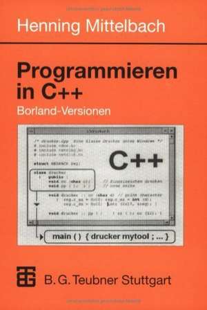 Programmieren in C++ Borland-Versionen: Ein Lehr- und Übungsbuch de Henning Mittelbach