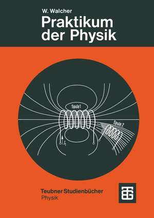 Praktikum der Physik de Prof. Dr.-Ing. Dr. rer. nat. h.c. Wilhelm Walcher