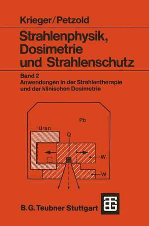 Strahlenphysik, Dosimetrie und Strahlenschutz: Band 2: Anwendungen in der Strahlentherapie und der klinischen Dosimetrie de Hanno Krieger