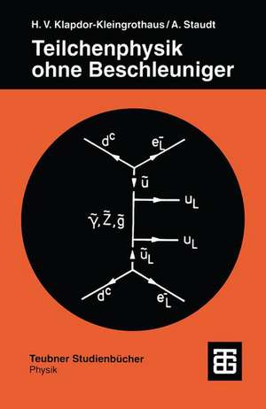 Teilchenphysik ohne Beschleuniger de Hans Volker Klapdor-Kleingrothaus