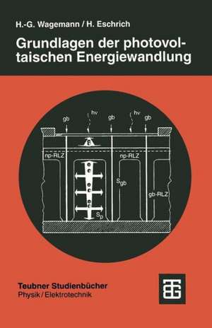 Grundlagen der photovoltaischen Energiewandlung: Solarstrahlung, Halbleitereigenschaften und Solarzellenkonzepte de Hans-Günther Wagemann