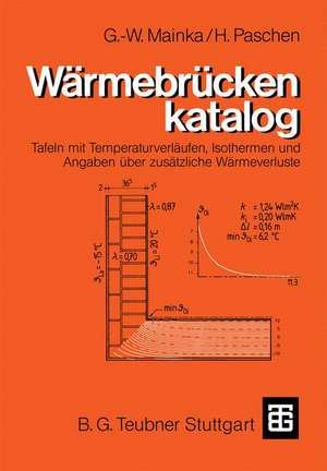 Wärmebrückenkatalog: Tafeln mit Temperaturverläufen, Isothermen und Angaben über zusätzliche Wärmeverluste de Georg-Wilhelm Mainka