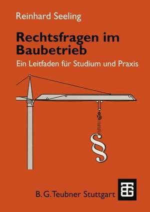 Rechtsfragen im Baubetrieb: Ein Leitfaden für Studium und Praxis de Reinhard Seeling