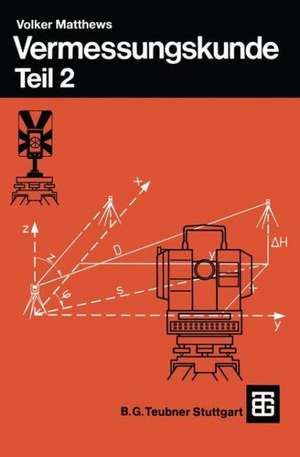 Vermessungskunde: Fachgebiete Architektur — Bauingenieurwesen — Vermessungswesen. Teil 2 de Volker Matthews