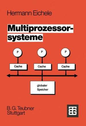 Multiprozessorsysteme: Eine Einführung in die Konzepte der modernen Mikrocomputer- und Rechnertechnologie de Herbert Eichele