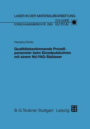 Qualitätsbestimmende Prozeßparameter beim Einzelpulsbohren mit einem Nd:YAG-Slablaser de Hansjörg Rohde