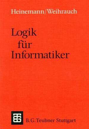 Logik für Informatiker: Eine Einführung de Bernhard Heinemann