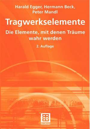 Tragwerkselemente: Die Elemente, mit denen Träume wahr werden de Harald Egger