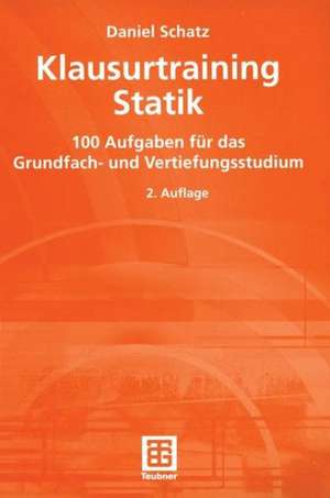 Klausurtraining Statik: 100 Aufgaben für das Grundfach- und Vertiefungsstudium de Daniel Schatz