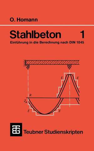 Stahlbeton: Einführung in die Berechnung nach DIN 1045 de Otfried Homann