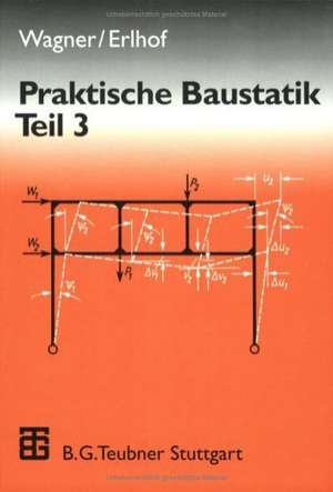 Praktische Baustatik: Teil 3 de Walter Wagner