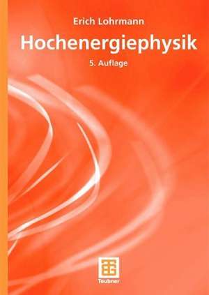 Hochenergiephysik de Erich Lohrmann