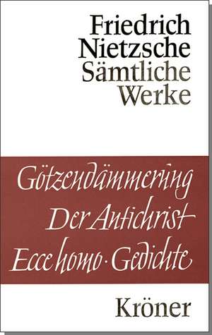 Goetzendaemmerung. Wagner-Schriften. Der Antichrist. Ecce Homo. Gedichte