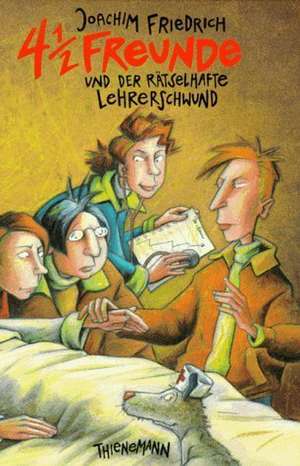 4 1/2 Freunde und der rätselhafte Lehrerschwund de Joachim Friedrich