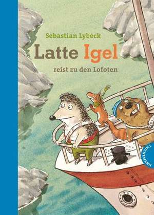 Latte Igel reist zu den Lofoten de Sebastian Lybeck