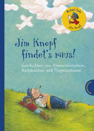 Jim Knopf findet's raus. Geschichten von Himmelsforschern, Halbdrachen und Flugmaschinen de Michael Ende