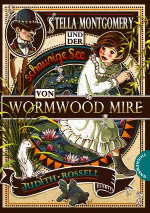 Stella Montgomery und der schaurige See von Wormwood Mire de Judith Rossell