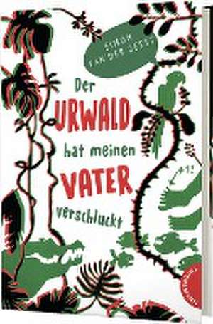 Der Urwald hat meinen Vater verschluckt de Simon van der Geest