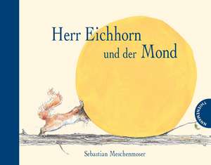 Herr Eichhorn und der Mond de Sebastian Meschenmoser