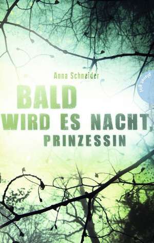 Bald wird es Nacht, Prinzessin. Thriller de Anna Schneider