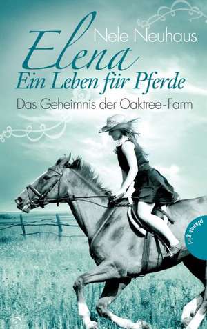 Elena - Ein Leben für Pferde 04: Das Geheimnis der Oaktree-Farm de Nele Neuhaus