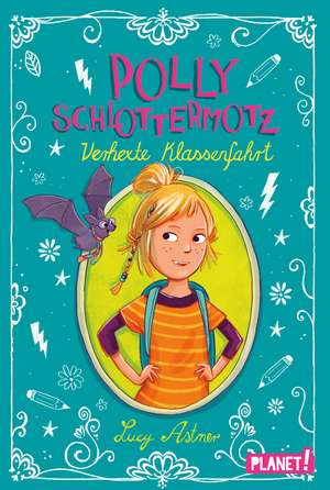 Polly Schlottermotz: Verhexte Klassenfahrt de Lucy Astner