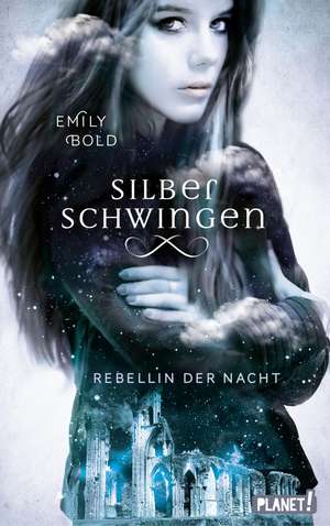 Silberschwingen 2: Rebellin der Nacht de Emily Bold