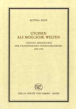 Utopien ALS Mogliche Welten: Voyages Imaginaires Der Franzosischen Fruhaufklarung 1650-1720 de Bettina Dietz