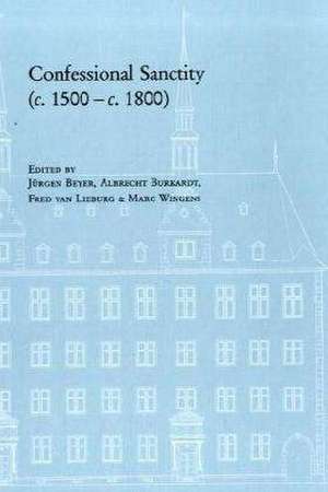 Confessional Sanctity (C. 1500 - C. 1800): Dimensionen Der Annaherung Zwischen Den Christlichen Konfessionen Im 17. Und 18. Jahrhundert de Jürgen Beyer