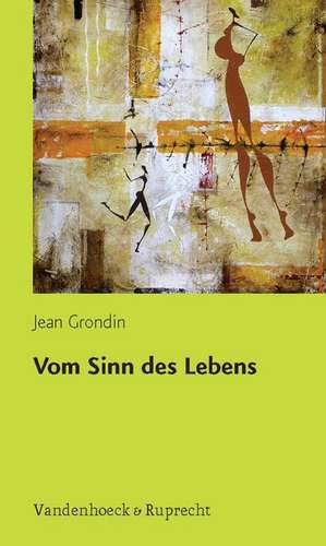 Grondin, J: Vom Sinn des Lebens