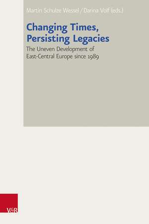 Changing Times, Persisting Legacies: The Uneven Development of East-Central Europe since 1989 de Prof. Dr. Martin Schulze Wessel
