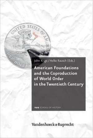 American Foundations and the Coproduction of World Order in the Twentieth Century: The Soviet Union and Yugoslavia in the 1970s de John Krige