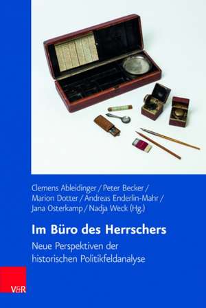 Im Buro des Herrschers: Neue Perspektiven der historischen Politikfeldanalyse de Clemens Ableidinger