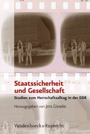 Staatssicherheit Und Gesellschaft: Studien Zum Herrschaftsalltag in Der Ddr de Jens Gieseke