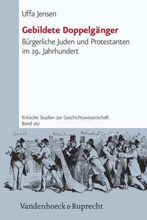 Gebildete Doppelganger: Burgerliche Juden Und Protestanten Im 19. Jahrhundert de Uffa Jensen