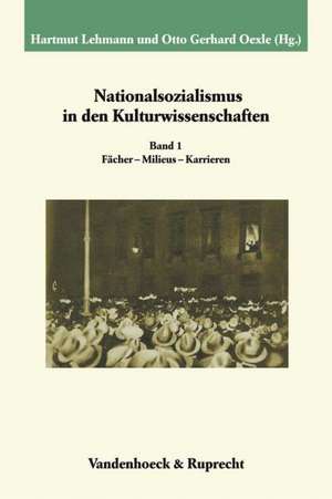 Nationalsozialismus in Den Kulturwissenschaften. Band 1: Facher - Milieus - Karrieren de Hartmut Lehmann