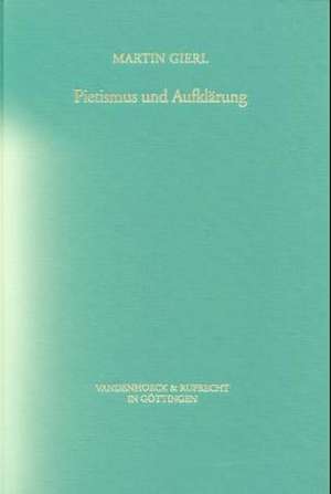 Pietismus Und Aufklarung: Theologische Polemik Und Die Kommunikationsreform Der Wissenschaft Am Ende Des 17. Jahrhunderts de Martin Gierl