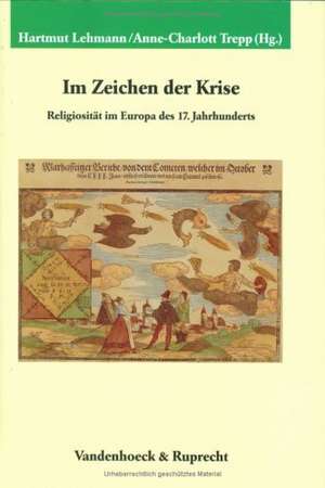 Im Zeichen Der Krise: Religiositat Im Europa Des 17. Jahrhunderts de Hartmut Lehmann