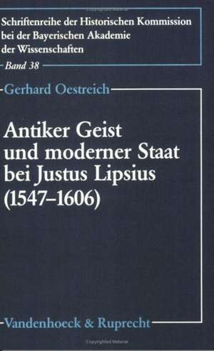 Antiker Geist Und Moderner Staat Bei Justus Lipsius (1547-1606): Der Neustoizismus ALS Politische Bewegung de Nicolette Mout