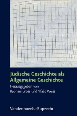 Judische Geschichte ALS Allgemeine Geschichte: Festschrift Fur Dan Diner Zum 60. Geburtstag de Raphael Gross