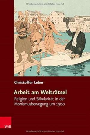 Arbeit am Welträtsel de Christoffer Leber