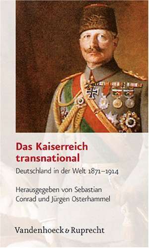 Das Kaiserreich Transnational: Deutschland in Der Welt 1871-1914 de Sebastian Conrad