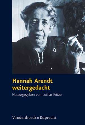 Hannah Arendt Weitergedacht: Ein Symposium de Lothar Fritze