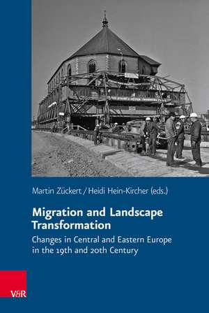 Migration and Landscape Transformation: Changes in Central and Eastern Europe in the 19th and 20th Century de Martin Zckert