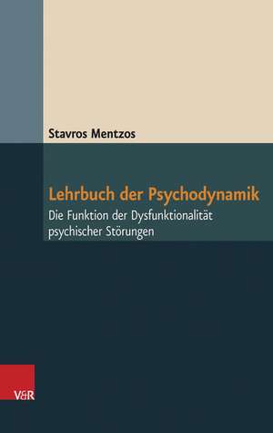 Lehrbuch Der Psychodynamik: Die Funktion Der Dysfunktionalitat Psychischer Storungen de Stavros Mentzos