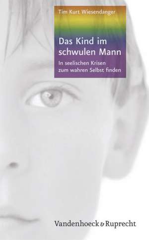 Das Kind Im Schwulen Mann: In Seelischen Krisen Zum Wahren Selbst Finden de Tim Kurt Wiesendanger