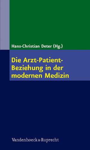 Die Arzt-Patient-Beziehung in Der Modernen Medizin: Die Kunst Der Beziehungsgestaltung in Der Arztlichen Heilkunde de Hans-Christian Deter